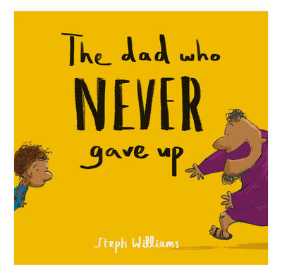 The Dad Who Never Gave Up (Little Me, Big God series)