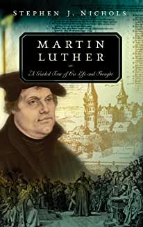 Martin Luther: A Guided Tour of his Life and Thought