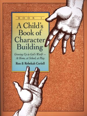 Child's Book of Character Building, Book 1: Growing Up in God's World-at Home, at School, at Play