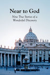 Near to God: 9 True Stories of a Wonderful Discovery