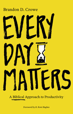 Every Day Matters: A Biblical Approach to Productivity