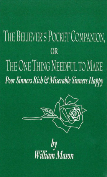 The Believer's Pocket Companion, or the One Thing Needful to Make Poor Sinners Rich
