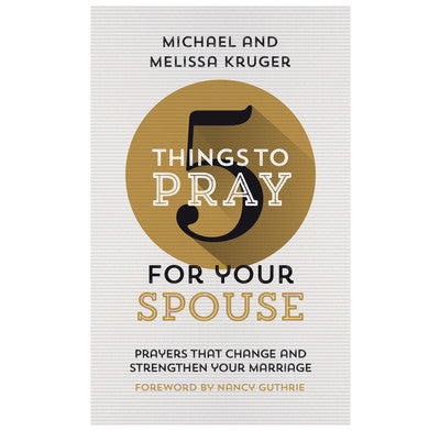 5 Things to Pray for Your Spouse: Prayers That Change and Strengthen Your Marriage