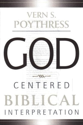 God-Centered Biblical Interpretation Vern S. Poythress