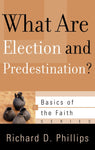 What Are Election and Predestination? (Basics of the Faith) Richard D. Phillips