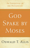 God Spake By Moses: An Exposition of the Pentateuch