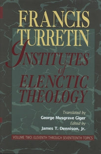 Institutes of Elenctic Theology - Vo. 2: Eleventh Through Seventeenth Topics