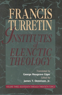 Institutes of Elenctic Theology - Vol 3.: Eighteenth Through Twentieth Topics