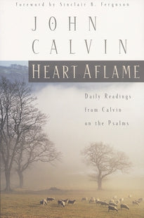Heart Aflame: Daily Readings from Calvin on the Psalms
