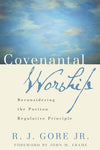 Covenantal Worship: Reconsidering The Puritan Regulative Principle