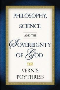 Philosophy, Science & the Sovereignty of God