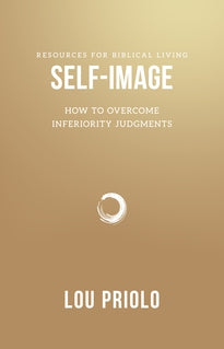 Self-Image: How to Overcome Inferiority Judgments (Resources for Biblical Living)