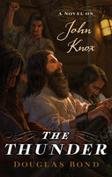 The Thunder: A Novel on John Knox