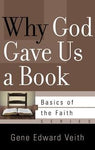 Why God Gave Us a Book (Basics of the Faith) Gene Edward Veith Jr.