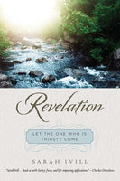 Revelation Let the One Who Is Thirsty Come (Sarah Ivill Bible Study)
