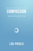 Compassion: Seeing with Jesus' Eyes (Resources for Biblical Living)