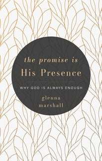 The Promise is His Presence: Why God is Always Enough