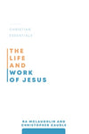 The Life and Work of Jesus (Christian Essentials Series)