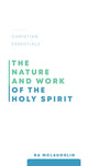 The Nature and Work of the Holy Spirit (Christian Essentials Series)