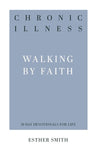 Chronic Illness Walking by Faith (31-Day Devotionals for Life)