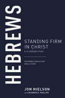 Hebrews Standing Firm in Christ: A 13-Lesson Study (Reformed Expository Bible Study)