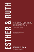 Esther & Ruth The Lord Delivers and Redeems: A 13-Lesson Study (Reformed Expository Bible Study)