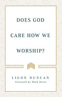Does God Care How We Worship?