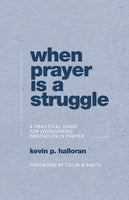 When Prayer Is a Struggle: A Practical Guide for Overcoming Obstacles in Prayer
