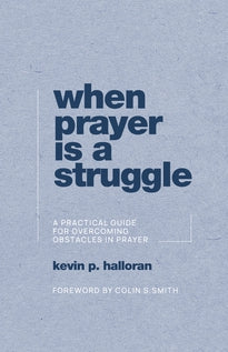 When Prayer Is a Struggle: A Practical Guide for Overcoming Obstacles in Prayer