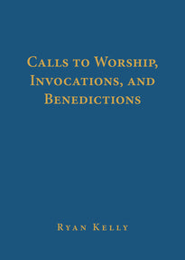 Calls to Worship, Invocations, and Benedictions