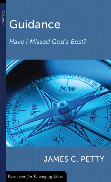 Guidance: Have I Missed God's Best? James C. Petty