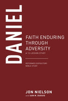 Daniel: Faith Enduring Through Adversity 13-Lesson Study (Reformed Expository Bible Study)