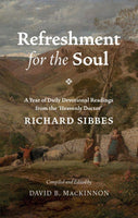 Refreshment for the Soul - A Year of Daily Readings from 'The Heavenly Doctor' Richard Sibbes