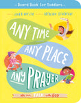 Any Time, Any Place, Any Prayer Board Book: We can talk with God