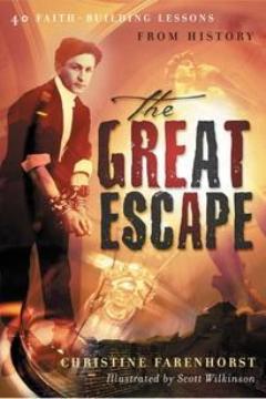 The Great Escape: 40 Faith-Building Lessons From History      Christine Farenhorst