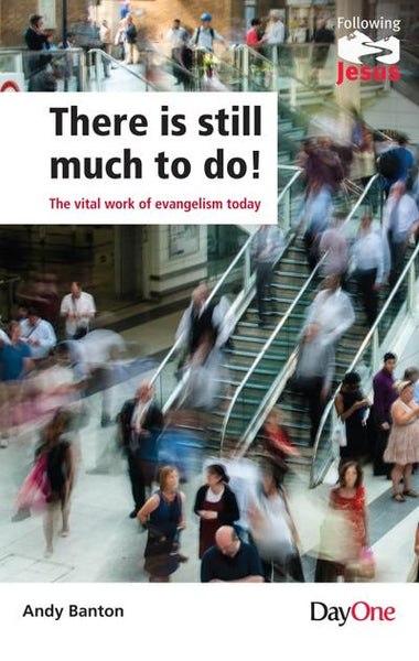 There is Still Much to Do.: The Vital Work of Evangelism Today
