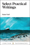 Select Practical Writings of Robert Traill (Puritan Paperbacks)