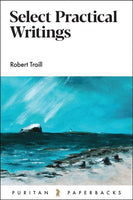 Select Practical Writings of Robert Traill (Puritan Paperbacks)