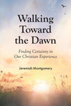 Walking Toward the Dawn: Finding Certainity In Our Christian Experience  (Banner of Truth Booklets)
