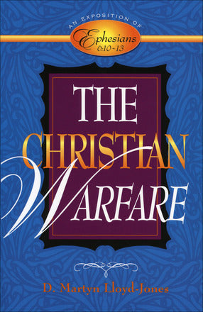 The Christian Warfare: An Exposition of Ephesians 6:10–13