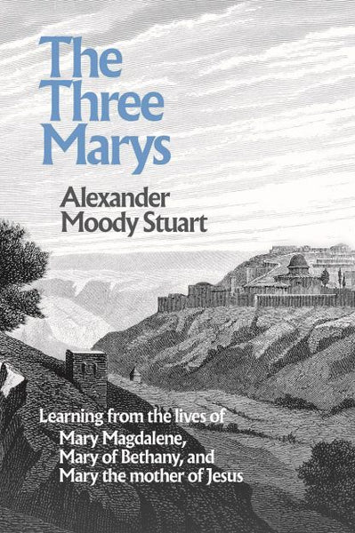 The Three Marys: Learning from the lives of Mary Magdalene, Mary of Bethany, and Mary the mother of Jesus