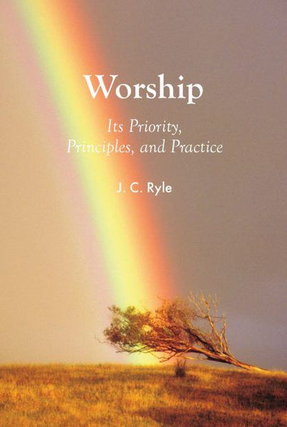Worship: Its Priority, Principles, and Practice  (Banner of Truth Booklet)