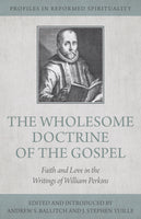 Wholesome Doctrine of the Gospel: Faith and Love in the Writings of William Perkins (Profiles in Reformed Spirituality)
