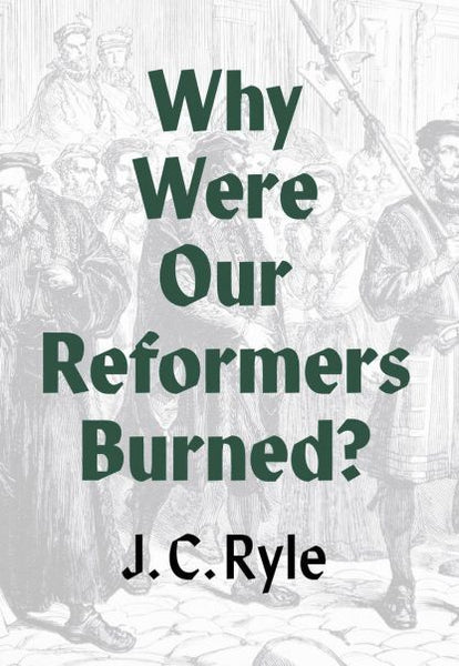 Why Were Our Reformers Burned? (Banner of Truth Booklet)